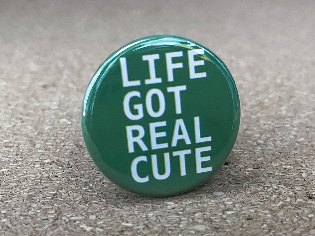1.25" Circle - Life Got Cute Button