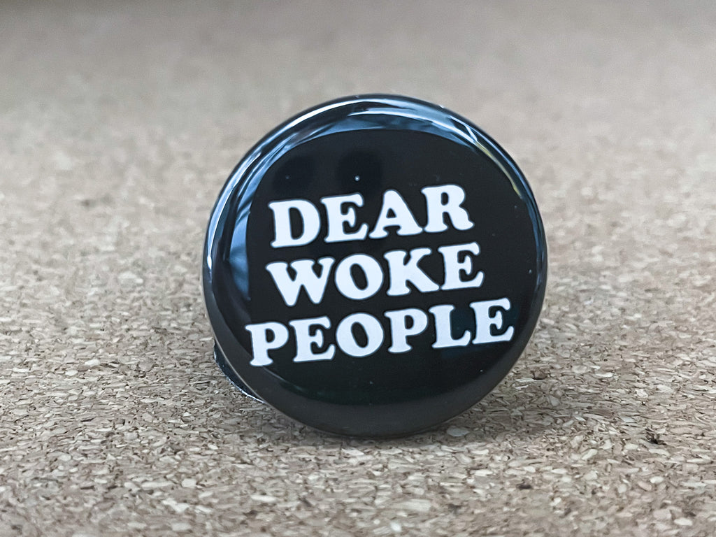 1.25" Circle - Dear Woke People Button