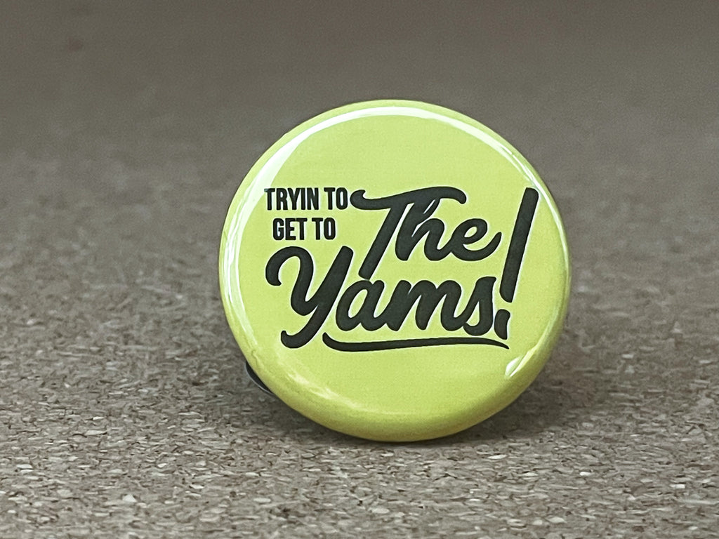 1.25" Circle - Get To The Yams Button