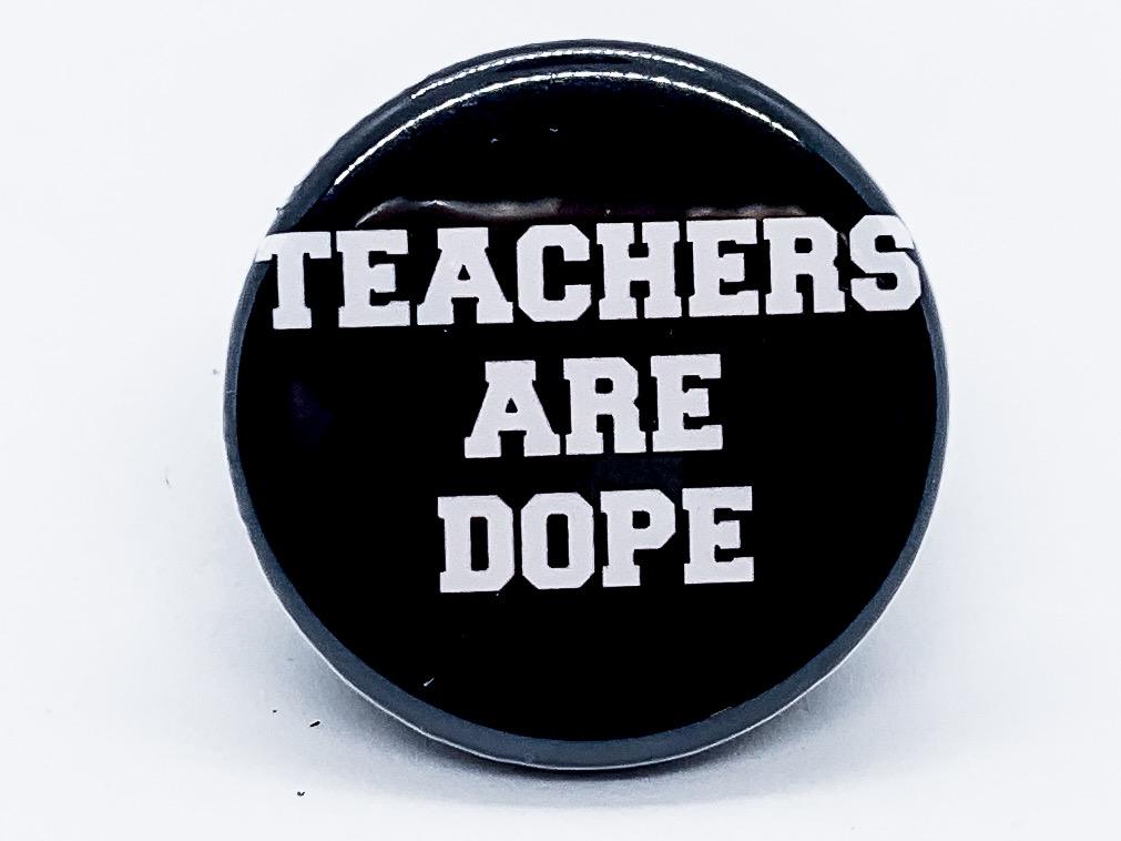 Teachers Are Dope Button