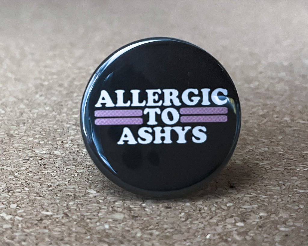 1.25" Circle - Allergic To Ashys Button