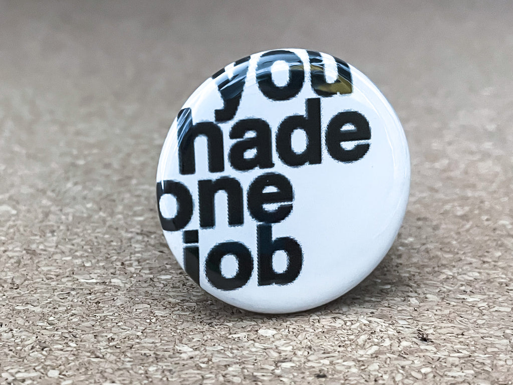 1.25" Circle - You Had One Job Button