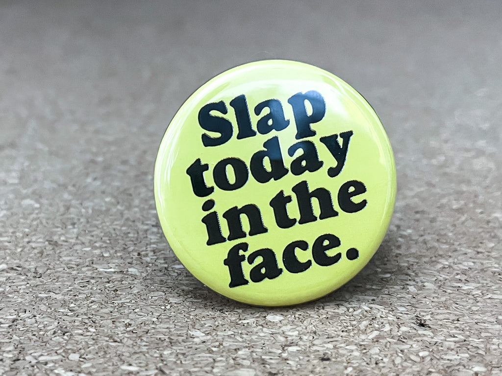 1.25" Circle - Slap Today In The Face Button