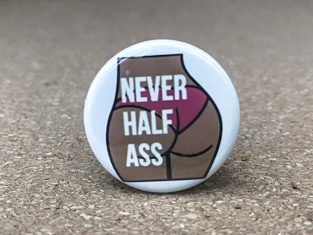 1.25" Circle - Never Half Ass Button