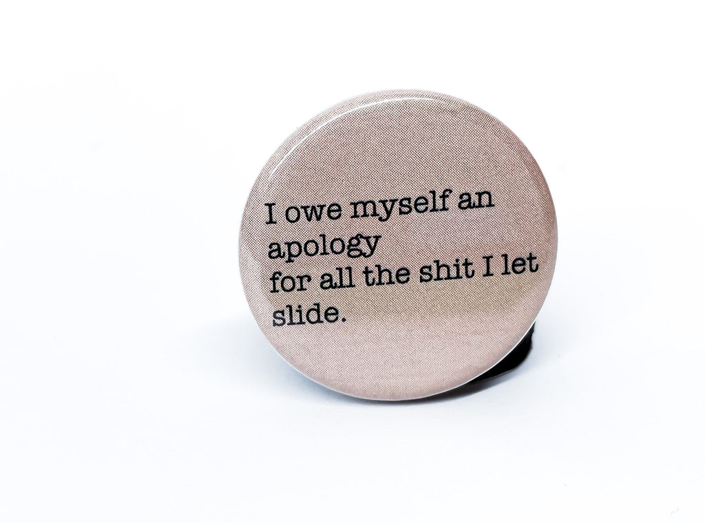 1.25" Circle - I Owe Myself An Apology Button