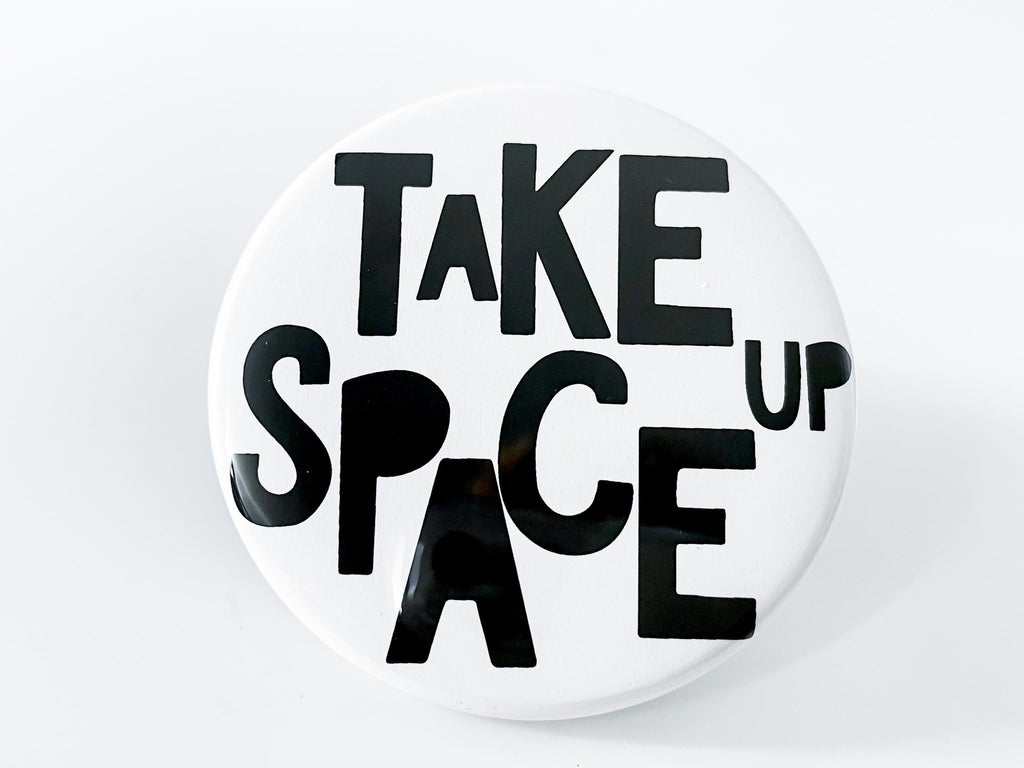Take Up Space Large Circle Button - InclusiveRandomness
